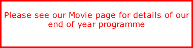 Please see our Movie page for details of our end of year programme